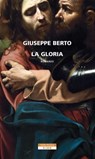 La gloria - Silvio Perrella ; Giuseppe Berto - 9788854516120