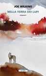 Nella terra dei lupi - Joe Wilkins - 9788854521933
