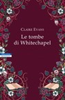 Le tombe di Whitechapel - Claire Evans - 9788854523555