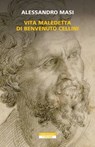Vita maledetta di Benvenuto Cellini - Alessandro Masi - 9788854528802