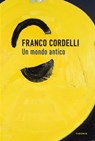 Un mondo antico - Franco Cordelli - 9788854981065