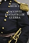 Racconti fantastici di guerra - Ambrose Bierce - 9788854981652