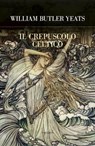 Il crepuscolo celtico - William Butler Yeats - 9788854983359