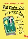 Non voglio più piacere a tutti - Maria Beatrice Alonzi - 9788855054898