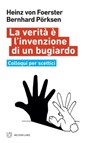 La verità è l’invenzione di un bugiardo - Heinz von Foerster ; Bernhard Pörksen - 9788855193016