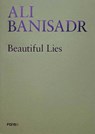 Ali Banisadr. Beautiful Lies - Sergio Risaliti - 9788855210959