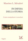 In difesa della storia - Massimo L. Salvadori - 9788855223164