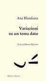 Variazioni su un tema dato - Ana Blandiana - 9788855225489