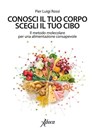 Conosci il tuo corpo, scegli il tuo cibo - Pier Luigi Rossi - 9788855230605