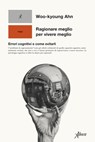 Ragionare meglio per vivere meglio - Woo-kyoung Ahn - 9788855232241