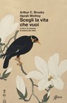 Scegli la vita che vuoi - Arthur C. Brooks ; Oprah Winfrey - 9788855233361