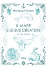 Il mare e le sue creature - Mariella Turini - 9788855421362