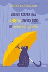 Volevo essere una stella, invece sono un ombrello giallo - Laura Castellani - 9788855421782