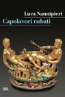 Capolavori rubati - Luca Nannipieri - 9788857242323