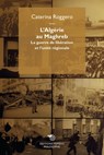 L'Algérie au Maghreb - Caterina Roggero - 9788857524283