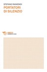 Portatori di silenzio - Stefano Raimondi - 9788857558660