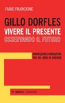 Gillo Dorfles. Vivere il presente osservando il futuro - Fabio Francione - 9788857579559