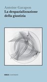 La despazializzazione della giustizia - Antoine Garapon - 9788857582665