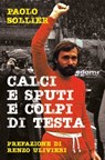 Calci e sputi e colpi di testa - Paolo Sollier ; Renzo Ulivieri - 9788857588162