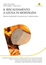 Il riscaldamento a legna in bioedilizia - Andrea Piero Merlo ; Paolo Scacco ; Martin Stoppel - 9788857902623