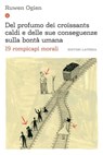 Del profumo dei croissants caldi e delle sue conseguenze sulla bontà umana - Ruwen Ogien - 9788858106341