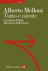 Tutto e niente - Alberto Melloni - 9788858108987
