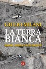 La terra bianca - Giulio Milani - 9788858120989