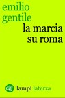 La marcia su Roma - Emilio Gentile - 9788858123553