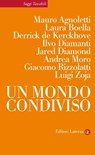 Un mondo condiviso - Derrick de Kerckhove ; Ilvo Diamanti ; Luigi Zoja ; Mauro Agnoletti ; Giulia Cogoli ; Jared Diamond ; Andrea Moro ; Giacomo Rizzolatti ; Laura Boella - 9788858125076