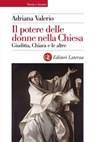 Il potere delle donne nella Chiesa - Adriana Valerio - 9788858127209