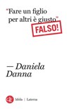 “Fare un figlio per altri è giusto” - Daniela Danna - 9788858130285