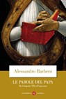 Le parole del papa - Alessandro Barbero - 9788858131756