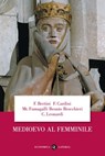 Medioevo al femminile - Claudio Leonardi ; Ferruccio Bertini ; Franco Cardini ; Mariateresa Fumagalli Beonio Brocchieri - 9788858131817
