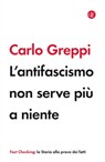 L'antifascismo non serve più a niente - Carlo Greppi - 9788858141984