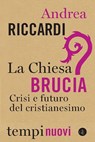 La Chiesa brucia - Andrea Riccardi - 9788858145616