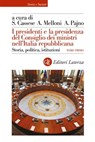 I presidenti e la presidenza del Consiglio dei ministri nell'Italia repubblicana - Sabino Cassese ; Alberto Melloni ; Alessandro Pajno - 9788858148150