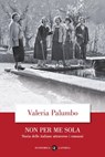 Non per me sola - Valeria Palumbo - 9788858151549