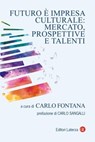Futuro è impresa culturale: mercato, prospettive e talenti - Autori vari - 9788858153710