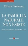 La famiglia naturale non esiste - Chiara Saraceno ; Maria Novella De Luca - 9788858157893