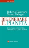 Rigenerare il pianeta - Roberto Danovaro ; Mauro Gallegati - 9788858158586