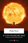Il lato oscuro del Sole - Paolo Ferri - 9788858160671