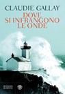 Dove si infrangono le onde - Claudie Gallay - 9788858758922