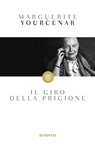 Il giro della prigione - Marguerite Yourcenar - 9788858763742