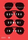 Quattro uomini in fuga - Gianfranco Calligarich - 9788858777985