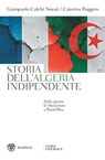 Storia dell'Algeria indipendente - Giampaolo Calchi Novati ; Caterina Roggero - 9788858778982