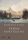Verso Sant'Elena - Roberto Pazzi - 9788858781883