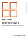 Biglietti d'invito per una semiotica marcata - Paolo Fabbri ; Stefano Bartezzaghi - 9788858793848
