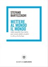 Mettere al mondo il mondo - Stefano Bartezzaghi - 9788858794081