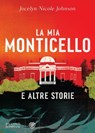 La mia Monticello - Jocelyn Nicole Johnson - 9788858796320
