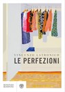Le perfezioni - Vincenzo Latronico - 9788858797181